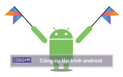 Công cụ lập trình Android tốt nhất hiện nay