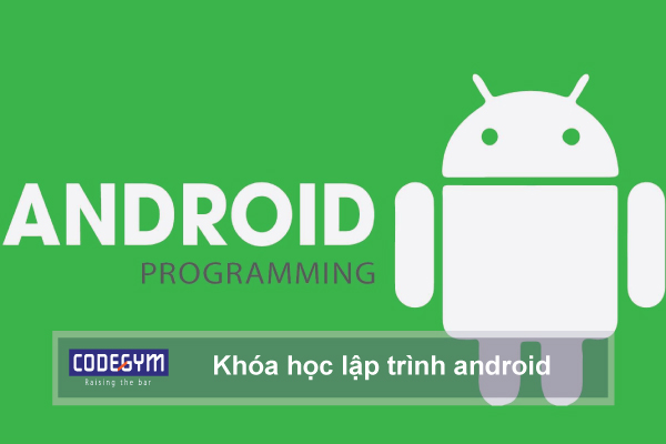 Khóa học lập trình android cho người mới bắt đầu tốt nhất hiện nay