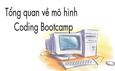 Tổng quan về mô hình Coding Bootcamp