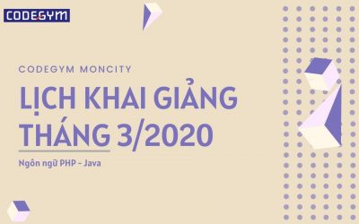 Cập nhật lịch khai giảng Tháng 3/2020 tại CodeGym Moncity