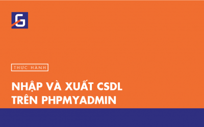 [Thực hành] Nhập và xuất CSDL trên PHPMyAdmin