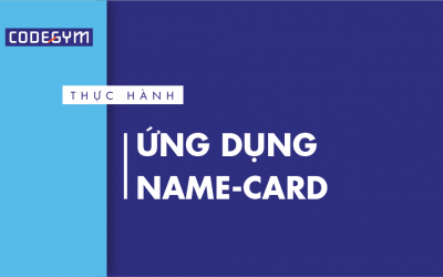 [Thực hành] Ứng dụng Name-Card- Codegym.vn