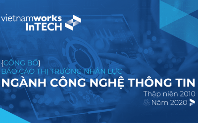 Sơ lược báo cáo thị trường nhân lực ngành CNTT thập niên 2010 & năm 2020 từ VietnamWorks