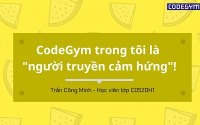 [CodeGym là một con đường…] Trần Công Minh: “CodeGym trong tôi là người truyền cảm hứng!”