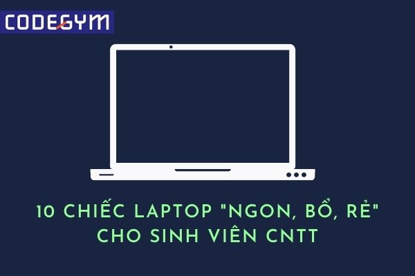 10-chiec-laptop-ngon-bo-re-cho-sinh-vien-cntt-nam-2021