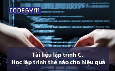 Trọn bộ tài liệu lập trình C. Học lập trình thế nào cho hiệu quả?