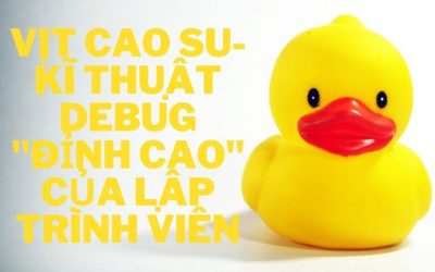 Vịt cao su- kĩ thuật debug ”đỉnh cao” của lập trình viên