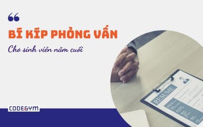 Bí kíp phỏng vấn dành cho sinh viên CNTT năm cuối khi tìm việc