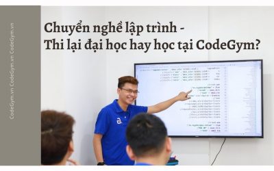 Chuyển nghề lập trình – Thi lại đại học hay học tại CodeGym?