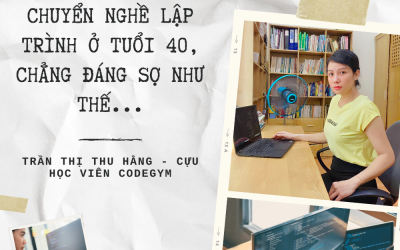 Chuyển nghề lập trình trong thời đại Covid, khi đã 40 tuổi – Trần Thị Thu Hằng, CHV CodeGym