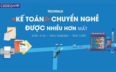 TECHTALK: KẾ TOÁN CHUYỂN NGHỀ – ĐƯỢC NHIỀU HƠN MẤT?