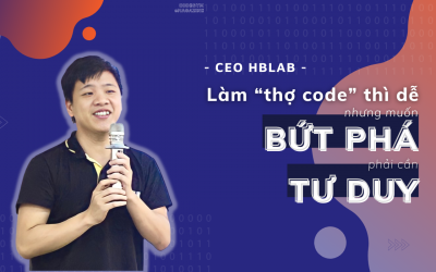 CEO HBLAB: Làm “thợ code” thì dễ, nhưng muốn bứt phá phải cần tư duy