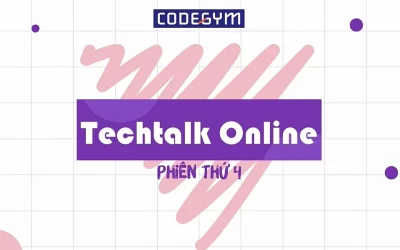 TECHTALK ONLINE – TƯ VẤN IT CÙNG CHUYÊN GIA PHIÊN THỨ 4