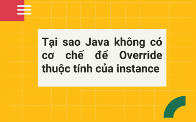Tại sao Java không có cơ chế để Override thuộc tính của instance