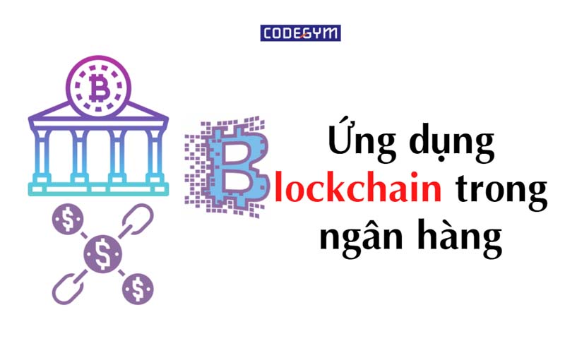 Ứng dụng công nghệ Blockchain trong ngân hàng