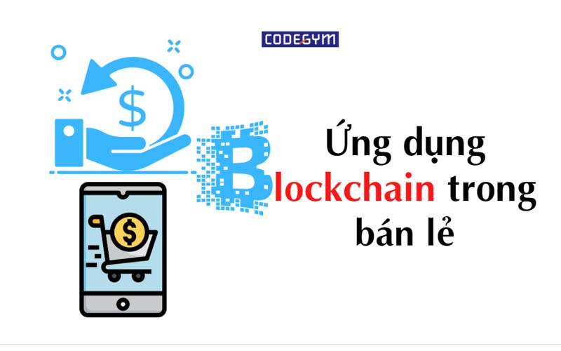 Ứng dụng công nghệ Blockchain trong ngành bán lẻ
