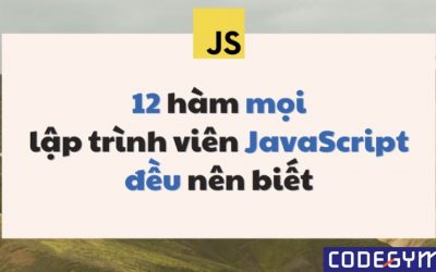12 hàm mọi lập trình viên JavaScript đều nên biết
