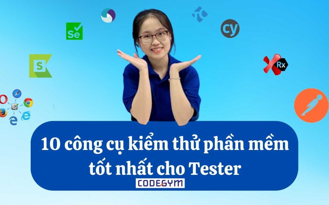 10 công cụ kiểm thử phần mềm tốt nhất cho Tester hiện nay