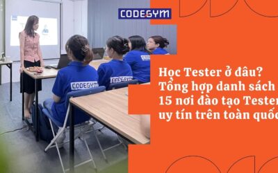 Học Tester ở đâu? Tổng hợp danh sách 15 nơi đào tạo Tester uy tín