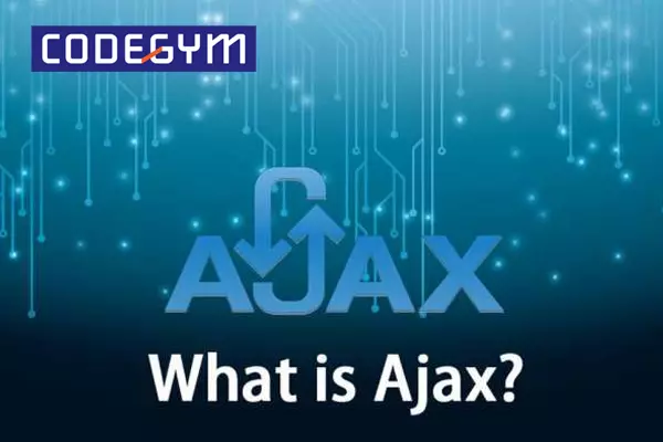 Ajax là gì? Đây là công nghệ giúp hỗ trợ lập trình viên tạo nên web động