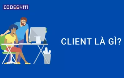 Client là gì? Sự khác nhau giữa mô hình Client và Server