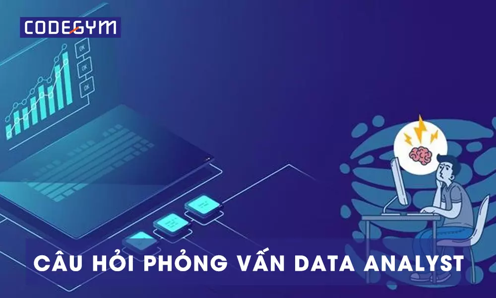 Bộ câu hỏi phỏng vấn Data Analyst đầy đủ