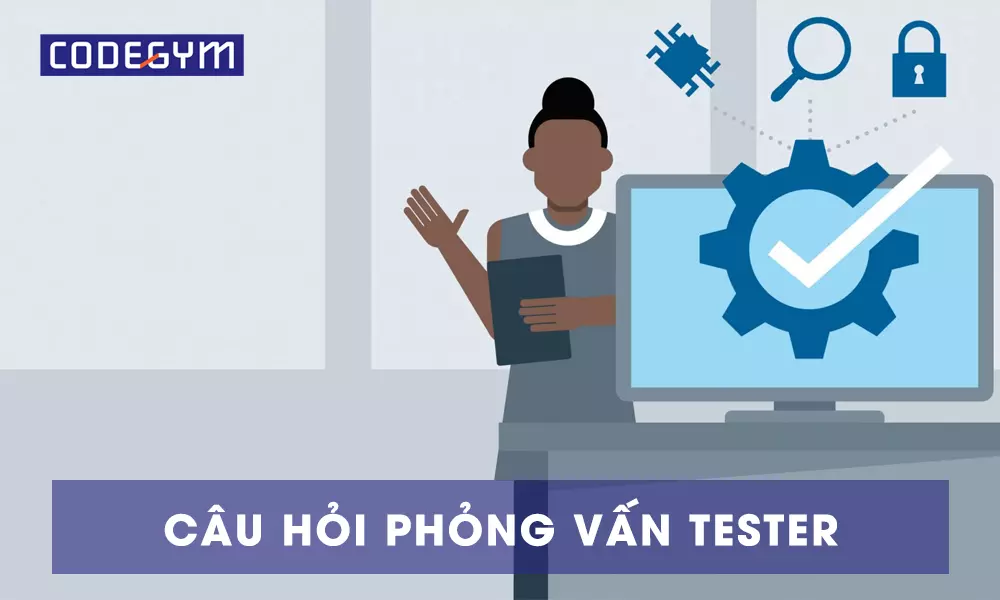 Bộ câu hỏi phỏng vấn Tester và bí quyết trả lời "ăn điểm"