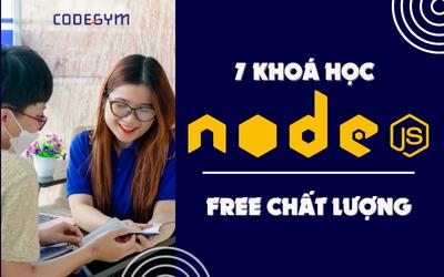 Bỏ túi ngay 7 khoá học NodeJS free với chất lượng hàng “tuyển”