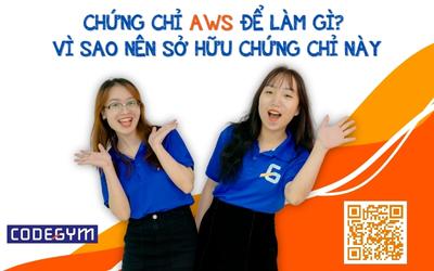 Chứng chỉ AWS để làm gì? Vì sao bạn nên sớm sở hữu chứng chỉ này