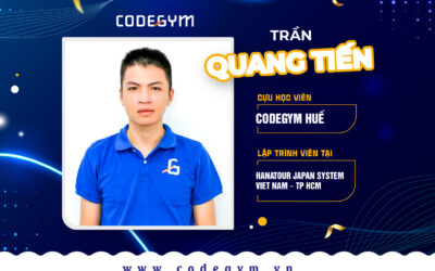 Câu chuyện của Cựu học viên CodeGym | Trần Quang Tiến