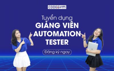[CodeGym Hà Nội] Tuyển dụng Giảng viên Automation Tester