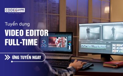 [CodeGym] Tuyển dụng Video Editor (Full-time)