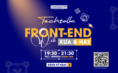 [MIỄN PHÍ] Techtalk “Frontend Web: Xưa và Nay”