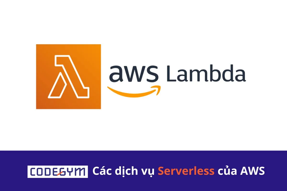 Các dịch vụ Serverless của AWS