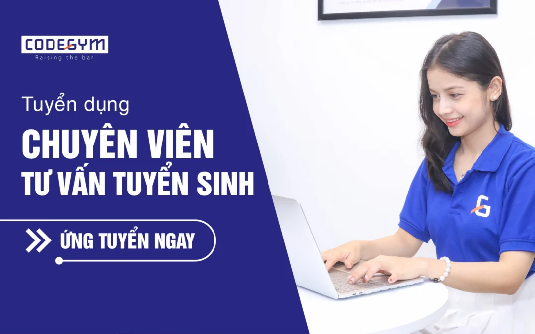 [CodeGym] Tuyển dụng Chuyên viên Tư vấn tuyển sinh